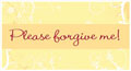 please forgive me card, please forgive me ecard, please forgive me greeting